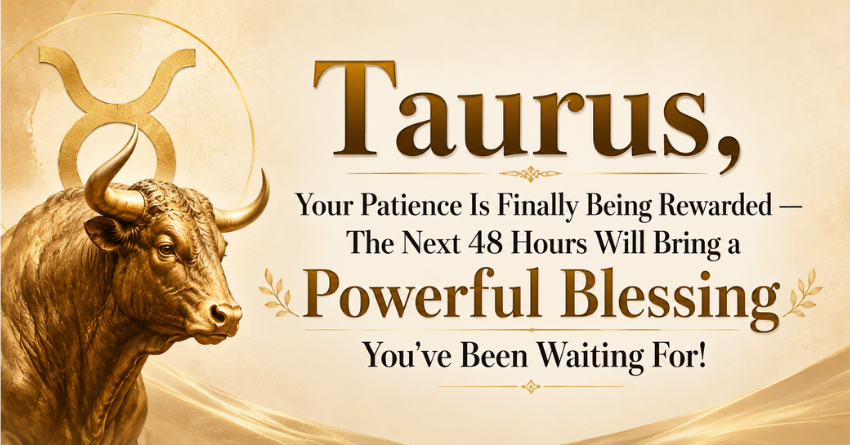 Taurus next 48 hours horoscope powerful blessing